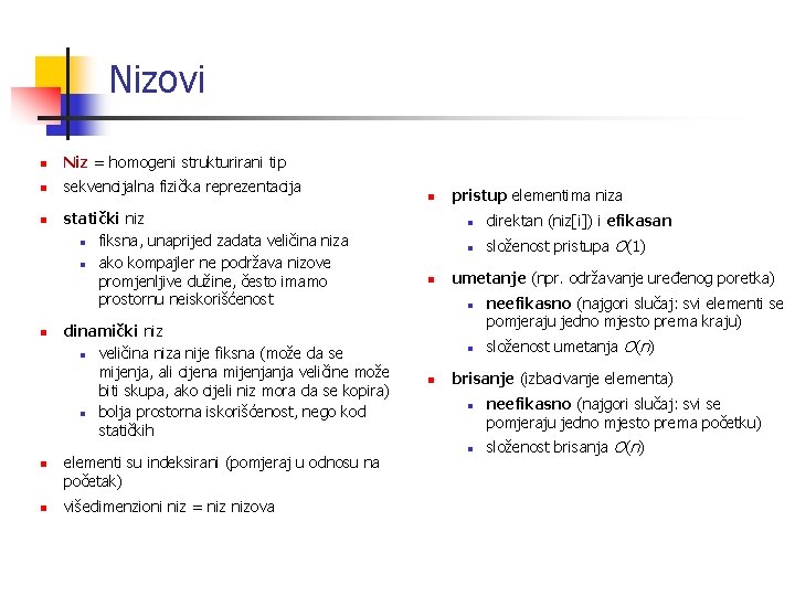 Nizovi n Niz = homogeni strukturirani tip n sekvencijalna fizička reprezentacija n n statički