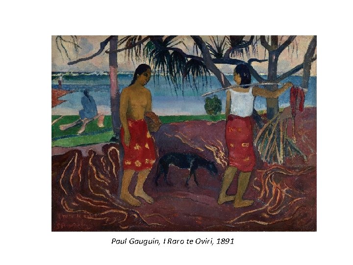 Paul Gauguin, I Raro te Oviri, 1891 