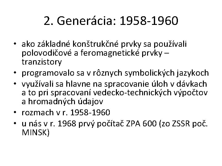 2. Generácia: 1958 -1960 • ako základné konštrukčné prvky sa používali polovodičové a feromagnetické