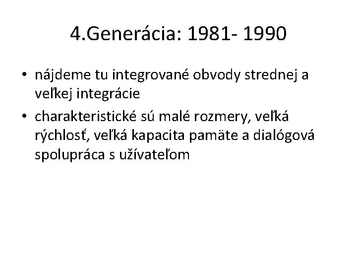 4. Generácia: 1981 - 1990 • nájdeme tu integrované obvody strednej a veľkej integrácie