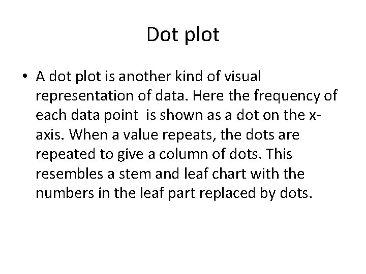 Dot plot • A dot plot is another kind of visual representation of data.