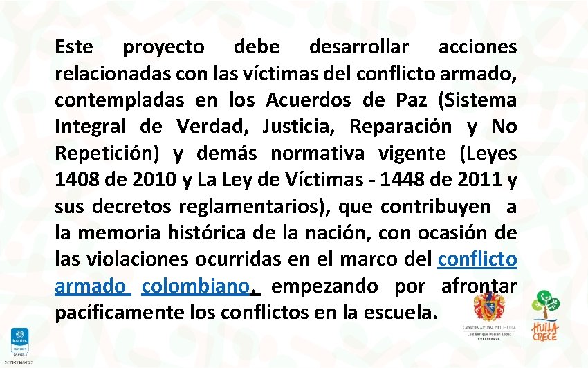 Este proyecto debe desarrollar acciones relacionadas con las víctimas del conflicto armado, contempladas en Este proyecto debe desarrollar acciones relacionadas con las víctimas del conflicto armado, contempladas en