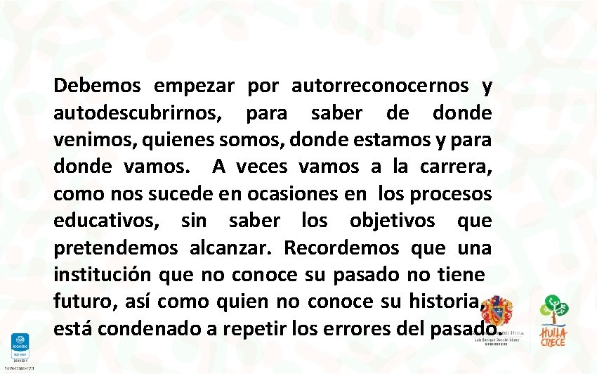 Debemos empezar por autorreconocernos y autodescubrirnos, para saber de donde venimos, quienes somos, donde Debemos empezar por autorreconocernos y autodescubrirnos, para saber de donde venimos, quienes somos, donde