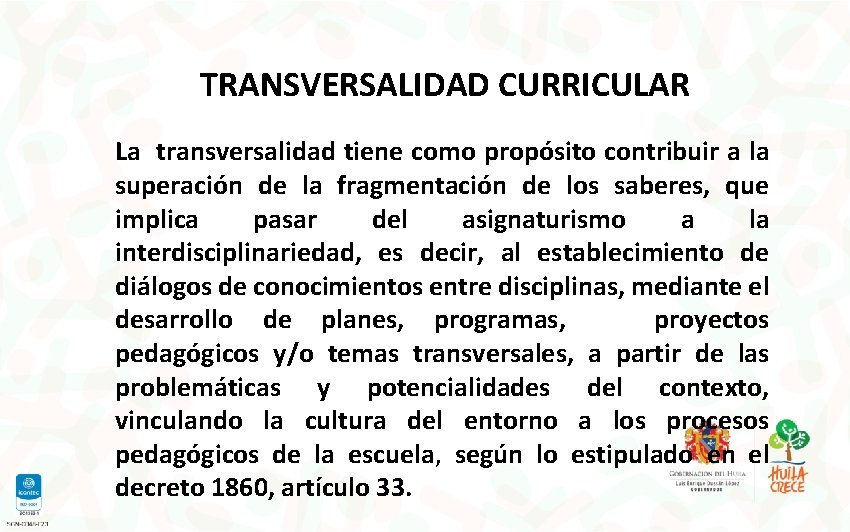  TRANSVERSALIDAD CURRICULAR La transversalidad tiene como propósito contribuir a la superación de la