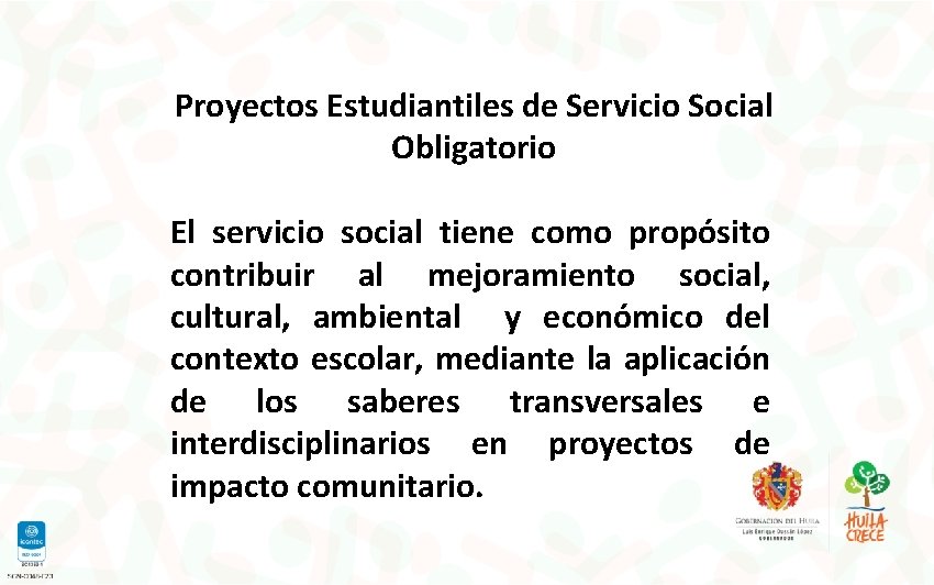 Proyectos Estudiantiles de Servicio Social Obligatorio El servicio social tiene como propósito contribuir al