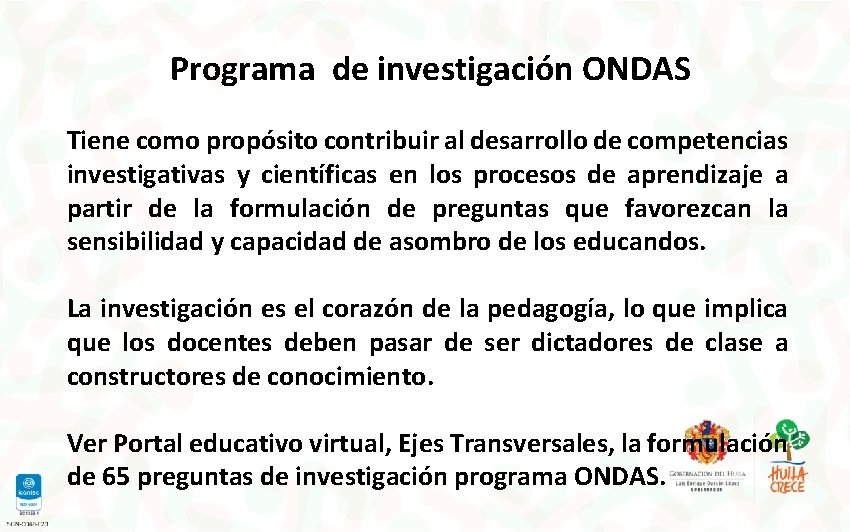 Programa de investigación ONDAS Tiene como propósito contribuir al desarrollo de competencias investigativas y