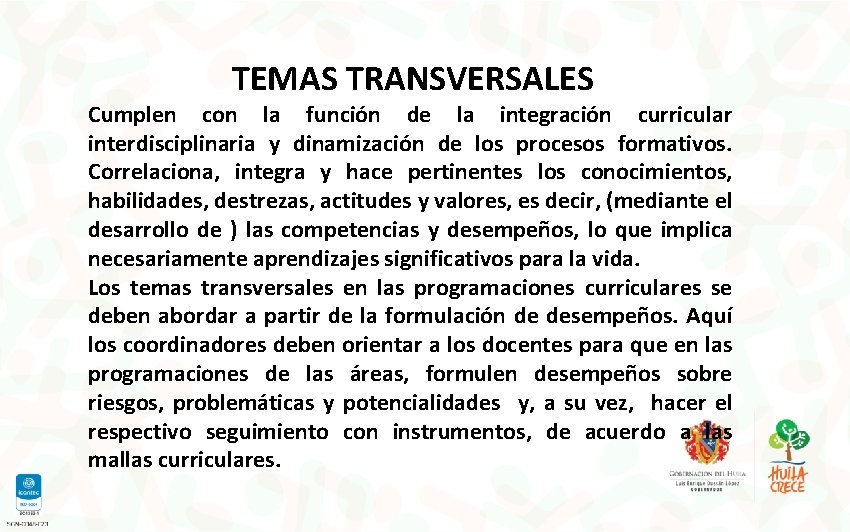 TEMAS TRANSVERSALES Cumplen con la función de la integración curricular interdisciplinaria y dinamización de