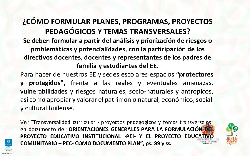 ¿CÓMO FORMULAR PLANES, PROGRAMAS, PROYECTOS PEDAGÓGICOS Y TEMAS TRANSVERSALES? Se deben formular a partir