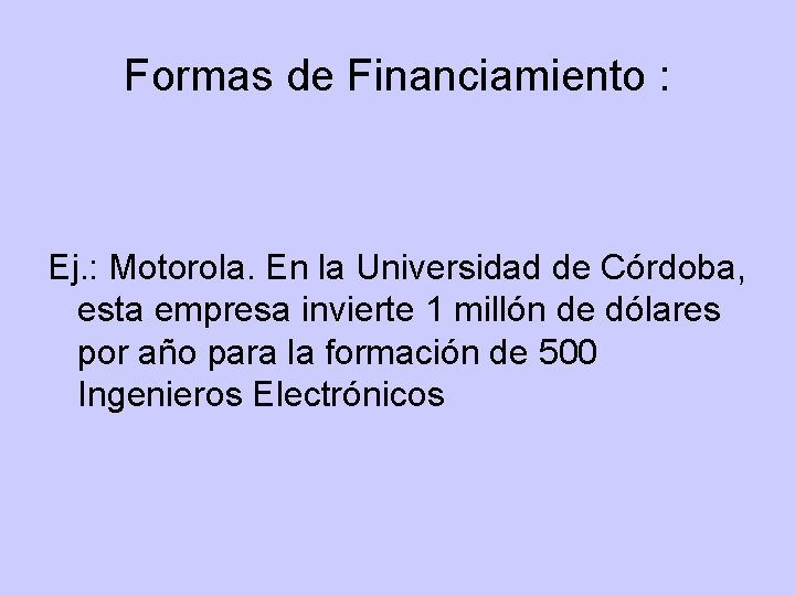 Formas de Financiamiento : Ej. : Motorola. En la Universidad de Córdoba, esta empresa Formas de Financiamiento : Ej. : Motorola. En la Universidad de Córdoba, esta empresa