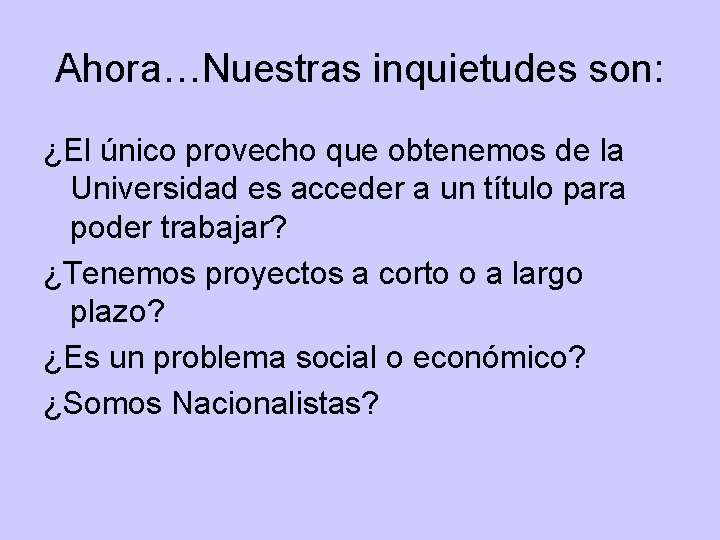 Ahora…Nuestras inquietudes son: ¿El único provecho que obtenemos de la Universidad es acceder a Ahora…Nuestras inquietudes son: ¿El único provecho que obtenemos de la Universidad es acceder a