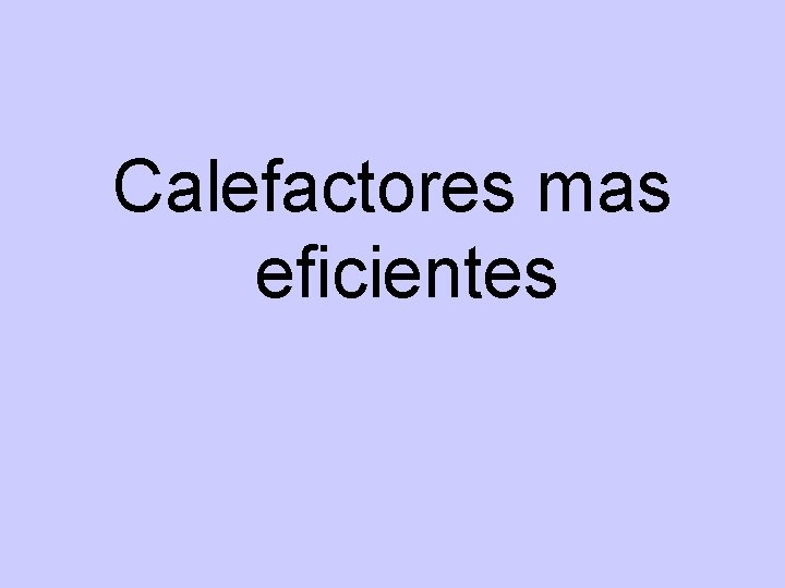 Calefactores mas eficientes Calefactores mas eficientes
