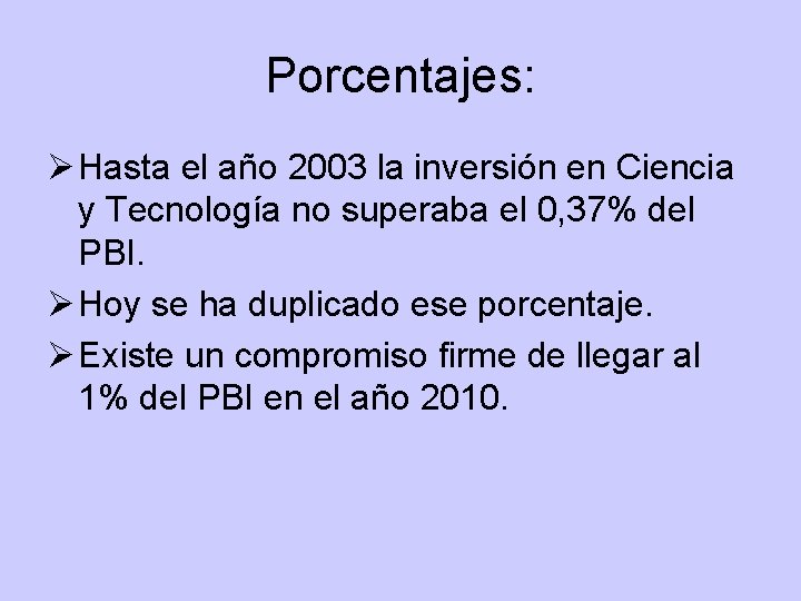 Porcentajes: Ø Hasta el año 2003 la inversión en Ciencia y Tecnología no superaba Porcentajes: Ø Hasta el año 2003 la inversión en Ciencia y Tecnología no superaba