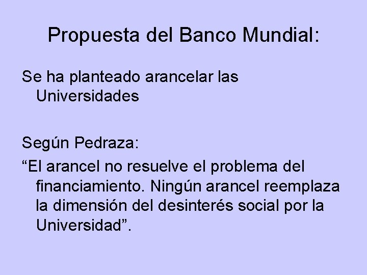 Propuesta del Banco Mundial: Se ha planteado arancelar las Universidades Según Pedraza: “El arancel Propuesta del Banco Mundial: Se ha planteado arancelar las Universidades Según Pedraza: “El arancel
