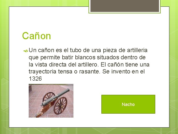 Cañon Un cañon es el tubo de una pieza de artilleria que permite batir