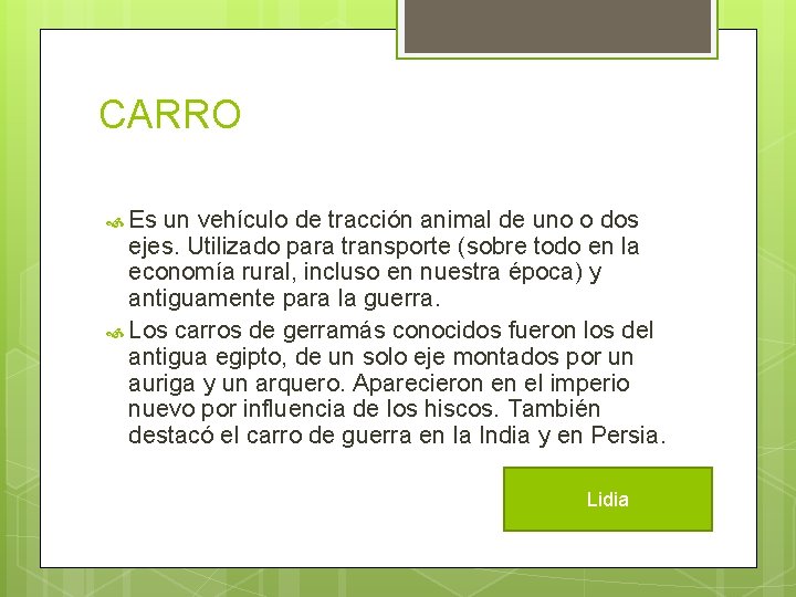 CARRO Es un vehículo de tracción animal de uno o dos ejes. Utilizado para