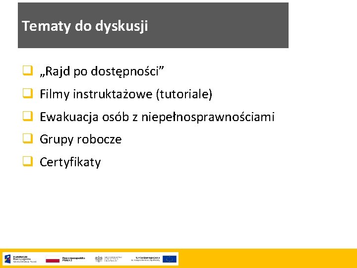 Tematy do dyskusji q „Rajd po dostępności” q Filmy instruktażowe (tutoriale) q Ewakuacja osób