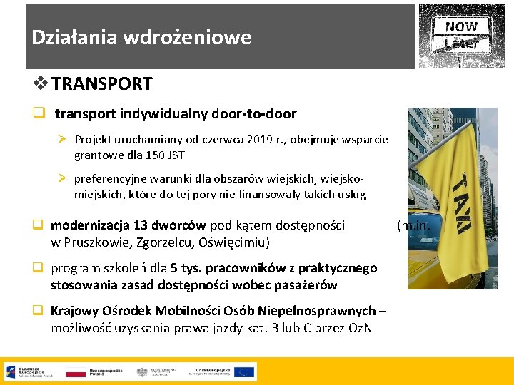 Działania wdrożeniowe v TRANSPORT q transport indywidualny door-to-door Ø Projekt uruchamiany od czerwca 2019