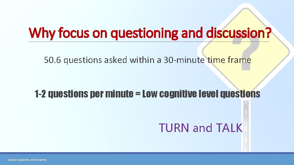 Why focus on questioning and discussion? 50. 6 questions asked within a 30 -minute