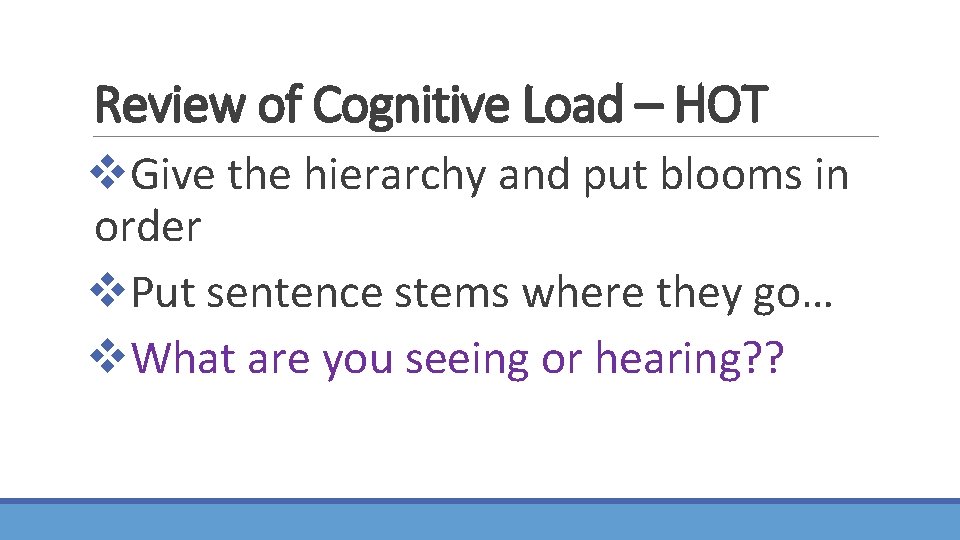 Review of Cognitive Load – HOT v. Give the hierarchy and put blooms in