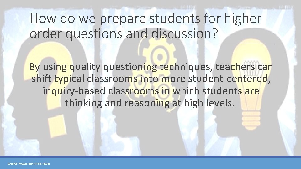 How do we prepare students for higher order questions and discussion? By using quality