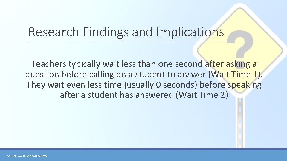 Research Findings and Implications Teachers typically wait less than one second after asking a