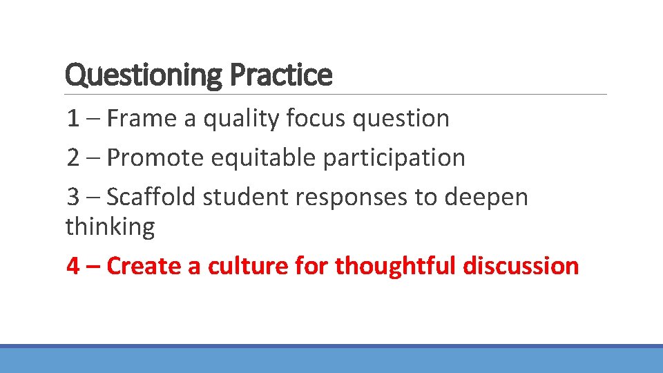 Questioning Practice 1 – Frame a quality focus question 2 – Promote equitable participation