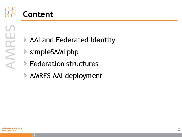 Content AAI and Federated Identity simple. SAMLphp Federation structures AMRES AAI deployment Akademska mreža