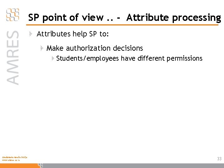 SP point of view. . - Attribute processing Attributes help SP to: Make authorization