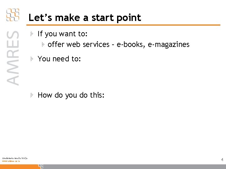 Let’s make a start point If you want to: offer web services – e-books,
