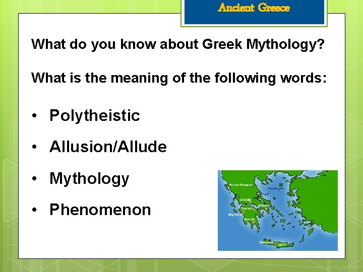 Ancient Greece What do you know about Greek Mythology? What is the meaning of