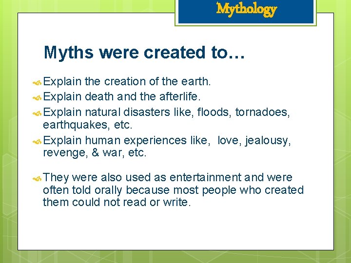 Mythology Myths were created to… Explain the creation of the earth. Explain death and