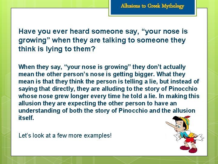 Allusions to Greek Mythology Have you ever heard someone say, “your nose is growing”