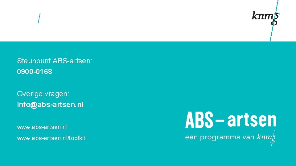 Steunpunt ABS-artsen: 0900 -0168 Overige vragen: info@abs-artsen. nl www. abs-artsen. nl/toolkit 