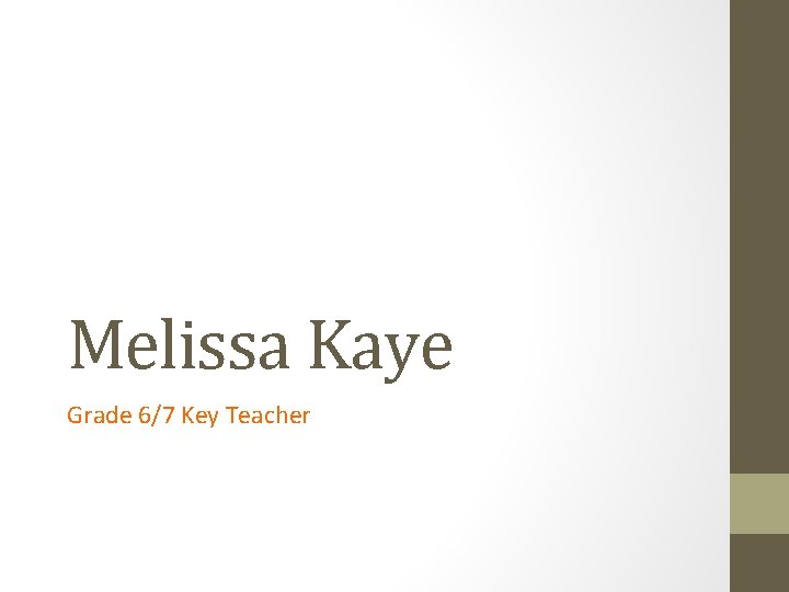 Melissa Kaye Grade 6/7 Key Teacher 