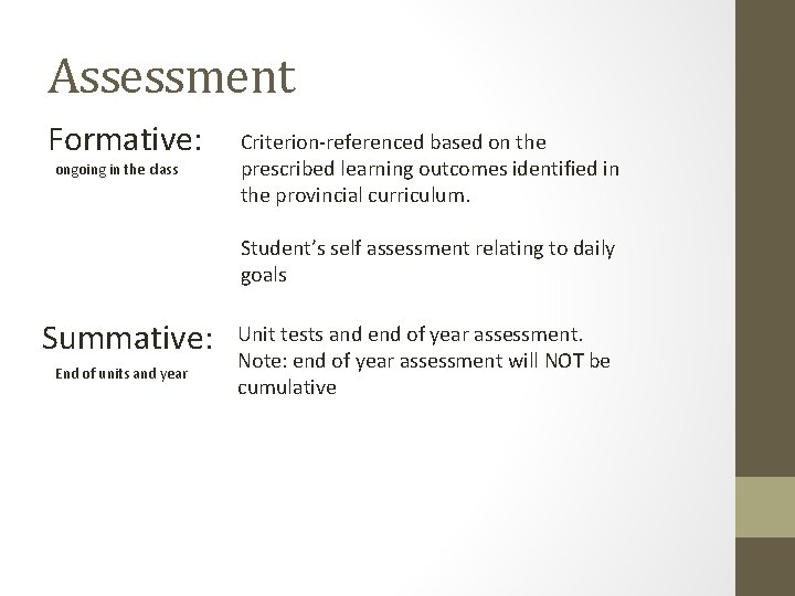 Assessment Formative: ongoing in the class Criterion-referenced based on the prescribed learning outcomes identified