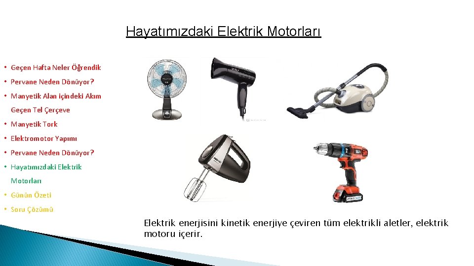Hayatımızdaki Elektrik Motorları • Geçen Hafta Neler Öğrendik • Pervane Neden Dönüyor? • Manyetik
