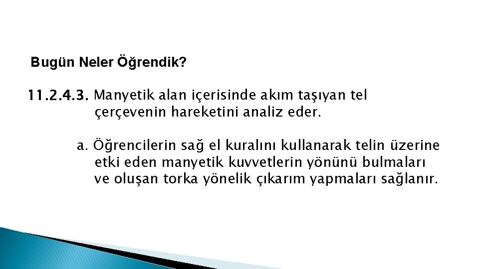 Bugün Neler Öğrendik? 11. 2. 4. 3. Manyetik alan içerisinde akım taşıyan tel çerçevenin
