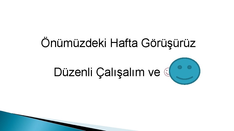 Önümüzdeki Hafta Görüşürüz Düzenli Çalışalım ve 