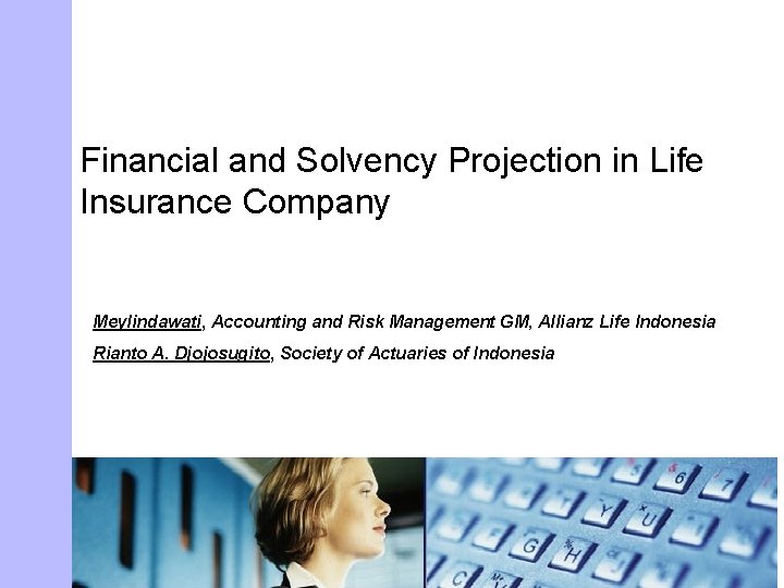 Financial and Solvency Projection in Life Insurance Company Meylindawati, Accounting and Risk Management GM,