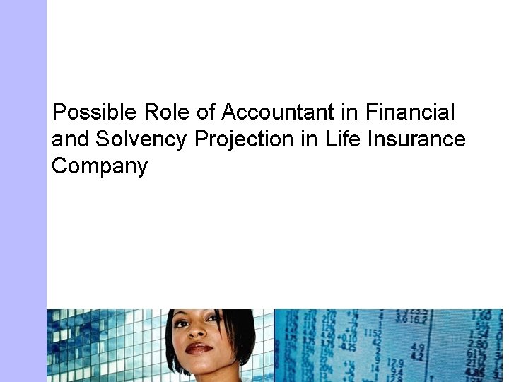 Possible Role of Accountant in Financial and Solvency Projection in Life Insurance Company 
