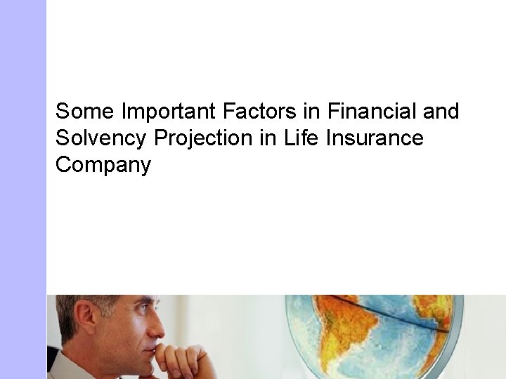 Some Important Factors in Financial and Solvency Projection in Life Insurance Company 