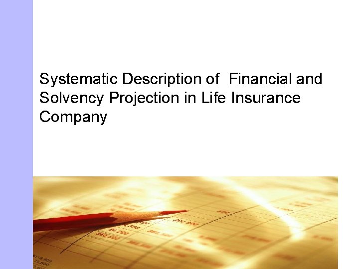 Systematic Description of Financial and Solvency Projection in Life Insurance Company 
