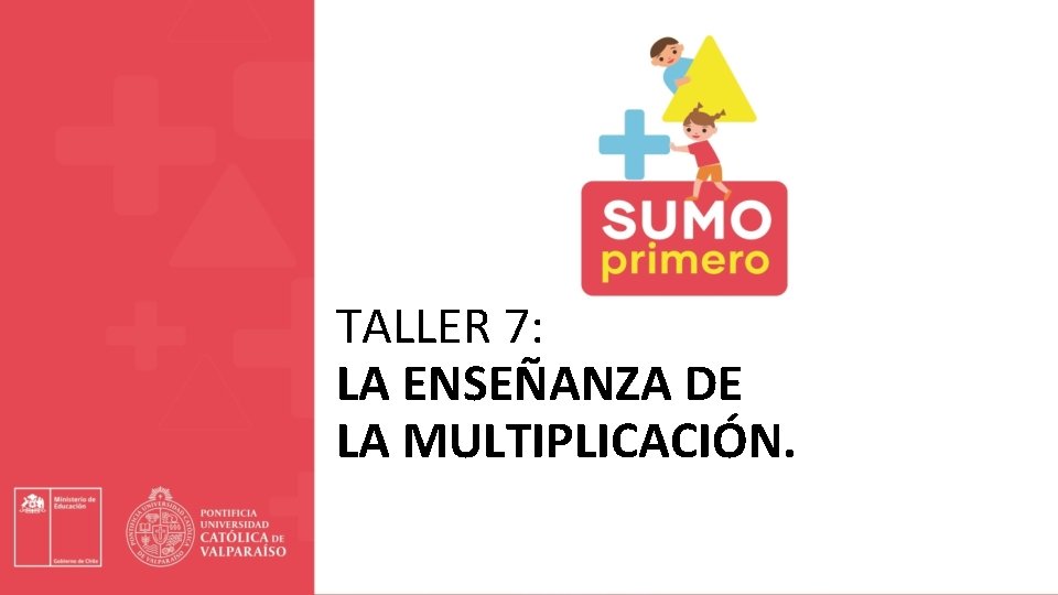 TALLER 7: LA ENSEÑANZA DE LA MULTIPLICACIÓN. 