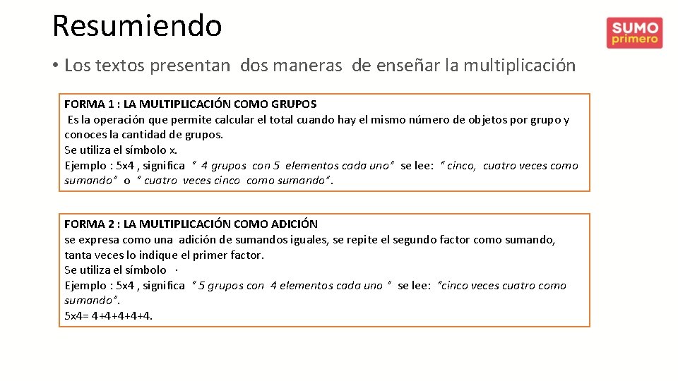 Resumiendo • Los textos presentan dos maneras de enseñar la multiplicación FORMA 1 :