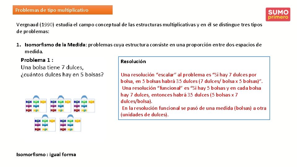 Problemas de tipo multiplicativo Vergnaud (1990) estudia el campo conceptual de las estructuras multiplicativas