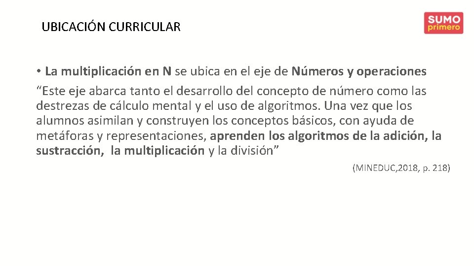 UBICACIÓN CURRICULAR • La multiplicación en N se ubica en el eje de Números