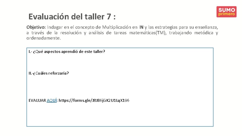 Evaluación del taller 7 : Objetivo: Indagar en el concepto de Multiplicación en IN