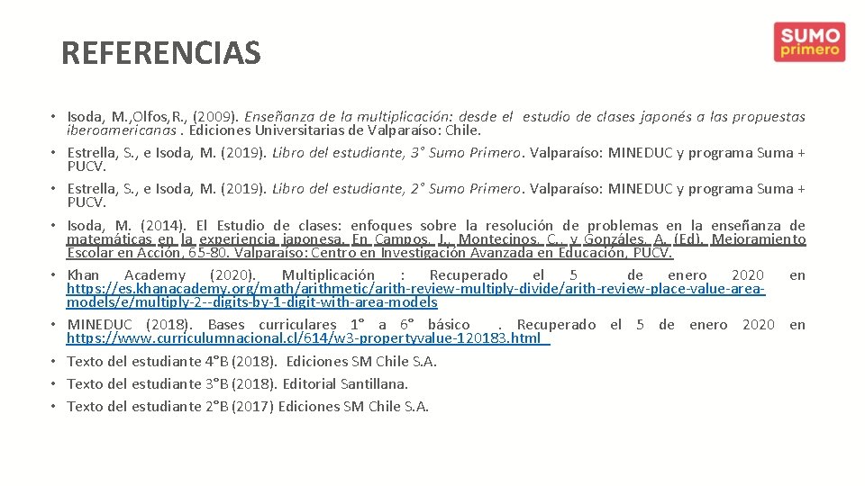 REFERENCIAS • Isoda, M. , Olfos, R. , (2009). Enseñanza de la multiplicación: desde