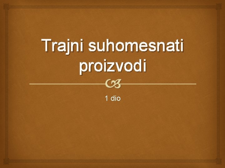 Trajni suhomesnati proizvodi 1 dio Trajni suhomesnati proizvodi 1 dio