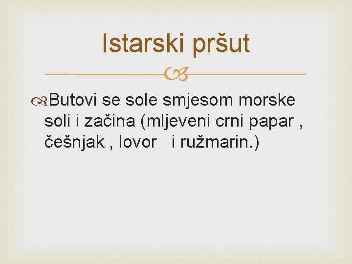 Istarski pršut Butovi se sole smjesom morske soli i začina (mljeveni crni papar , Istarski pršut Butovi se sole smjesom morske soli i začina (mljeveni crni papar ,